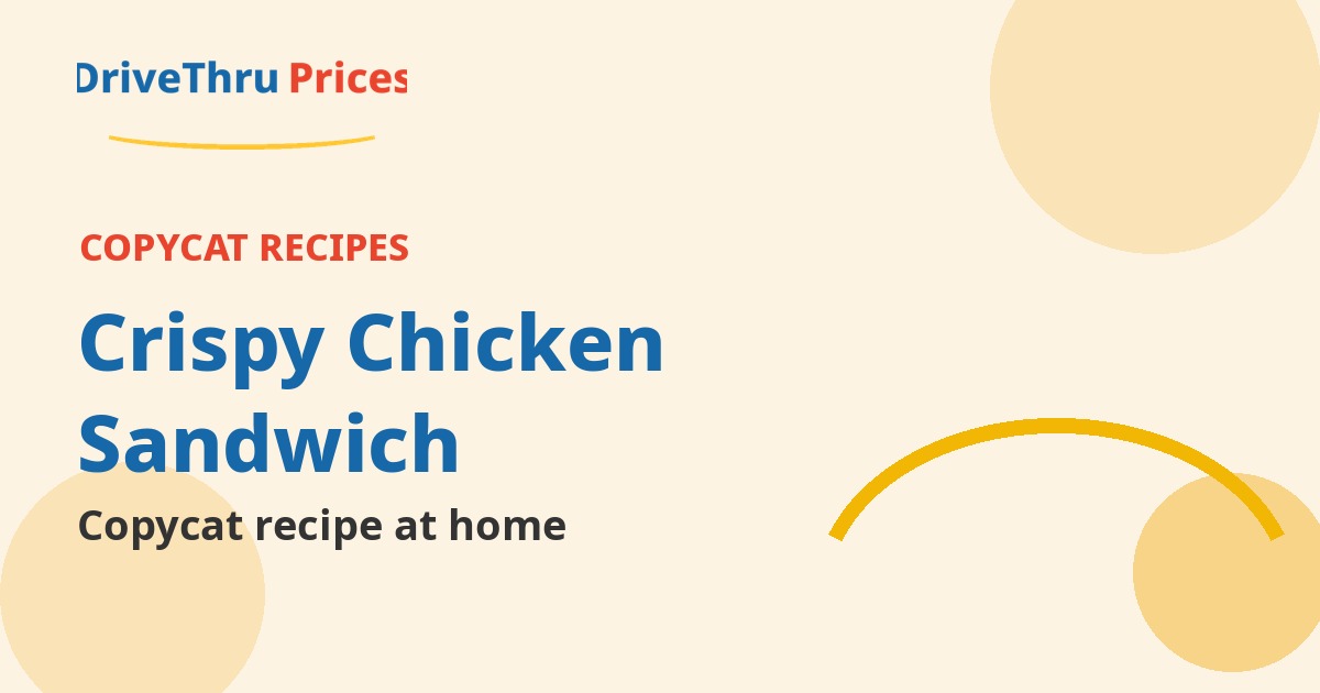 copycat crispy chicken sandwich - DriveThruPrices guide