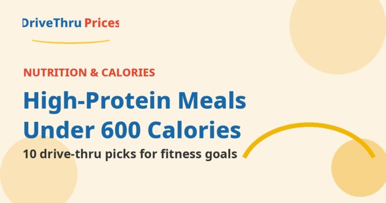 Top 10 High-Protein Drive-Thru Meals Under 600 Calories for Fitness Goals