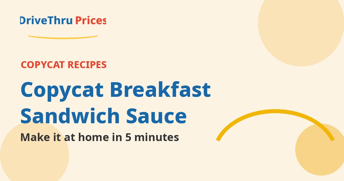 copycat breakfast sandwich sauce - DriveThruPrices guide